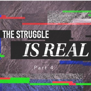 The Struggle Is Real - Part 4 (Matthew Balentine)