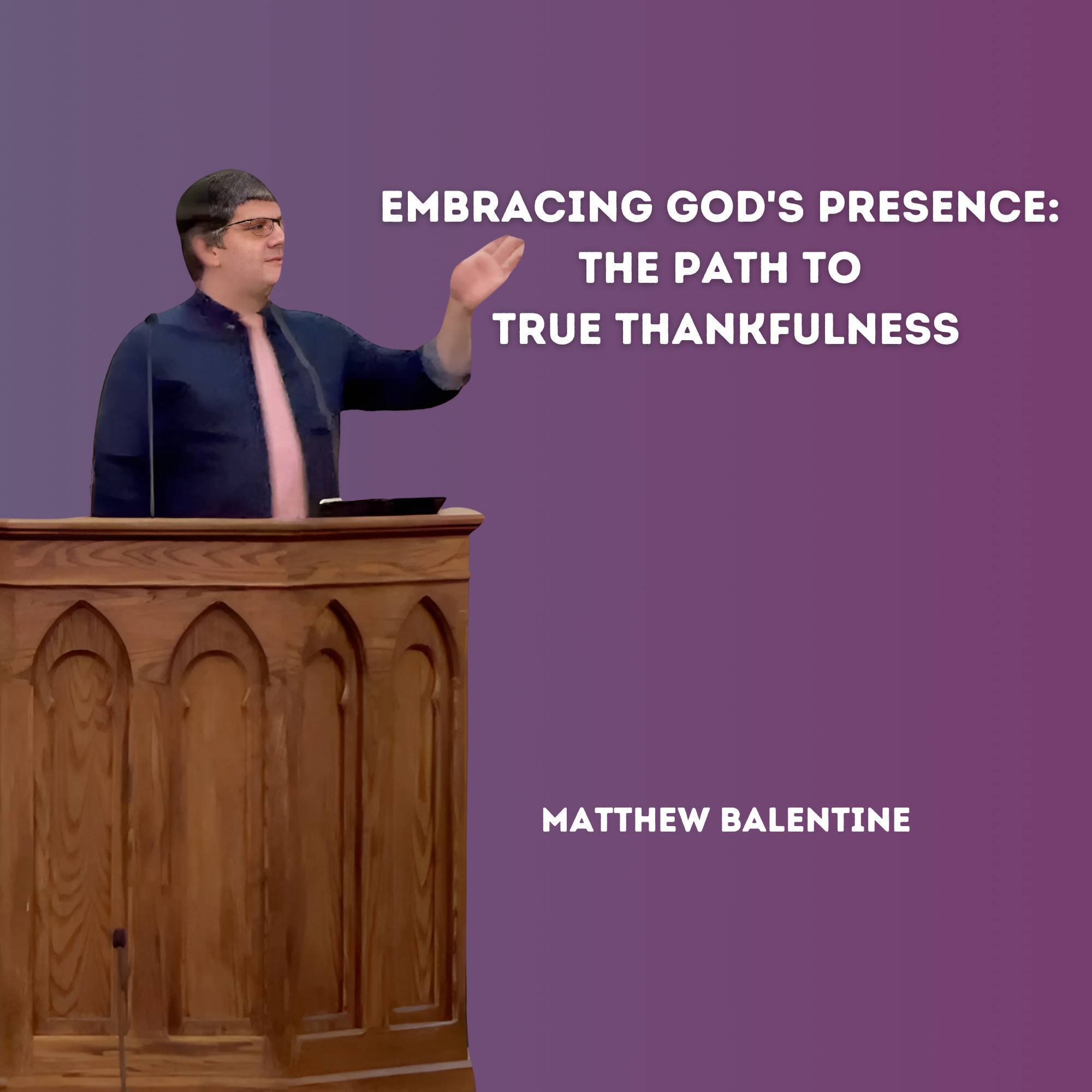 Embracing God's Presence: The Path to True Thankfulness