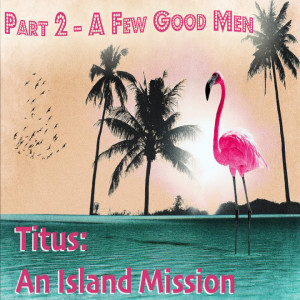 Titus: An Island Mission - A Few Good Men (Matthew Balentine)