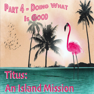 Titus: An Island Mission - Doing What Is Good (Matthew Balentine)