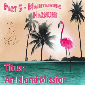 Titus: An Island Mission - Maintaining Harmony (Matthew Balentine)