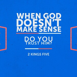 When God Doesn’t Make Sense, Do You Trust Him? (Matthew Balentine)