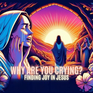 Why Are You Crying?: Finding Joy In Jesus
