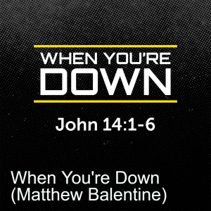 When You're Down (Matthew Balentine)