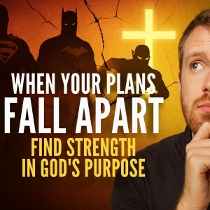 When Plans Fall Apart: Trusting God’s Purpose Amid Life’s Challenges