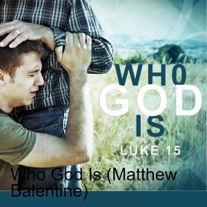 Who God Is (Matthew Balentine)