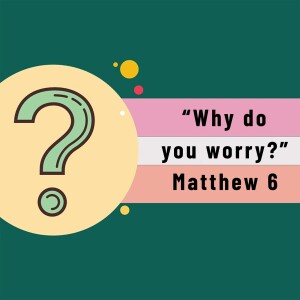 "Why Do You Worry?" (Matthew Balentine)