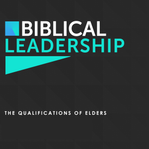 The Qualifications of Elders (Matthew Balentine)