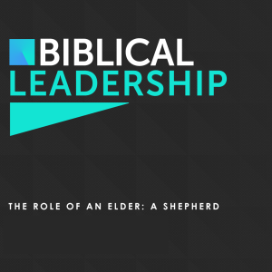 The Role of an Elder: A Shepherd (Matthew Balentine)