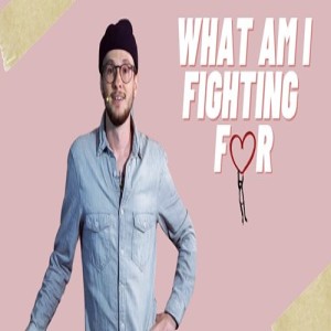 What Am I Fighting For?