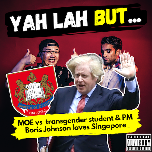 YLB #120 - MOE gets backlash after rant by transgender student & Boris Johnson wants UK to be “like Singapore”