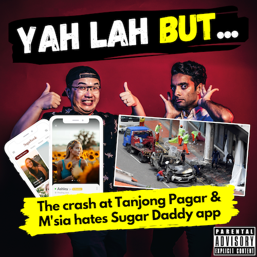 YLB #129 - The consequences of the horrible car crash at Tanjong Pagar & the Malaysian Govt wants to stop sugar daddies