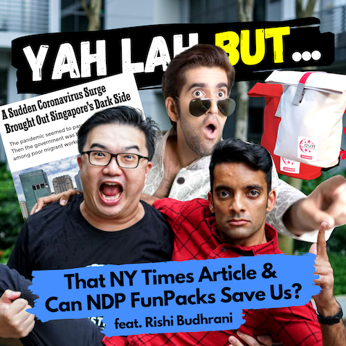 YLB #55 (feat. Rishi B) - A NY Times article pisses off S'poreans & do we need NDP funpacks more than we think?