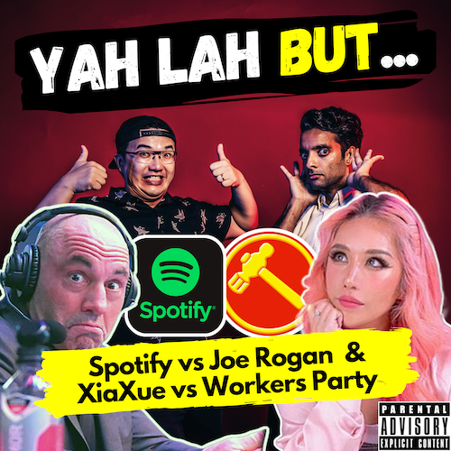 YLB #96  - Spotify employees “offended” by Joe Rogan’s podcast & XiaXue complains to the Workers Party