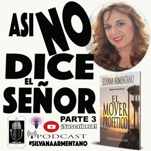 ASI NO DICE EL SEÑOR Parte 3 por Silvana Armentano EL MOVER PROFETICO