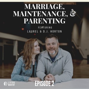 Marriage Maintenance & Parenting Episode 2: Marriage Maintenance