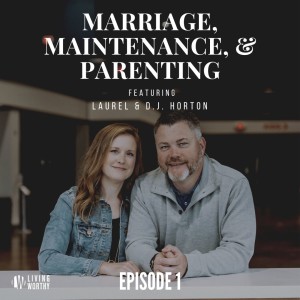 Marriage Maintenance & Parenting Episode 1: 20 Years & Counting