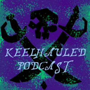 Ep. 01 Keelhauled Podcast?