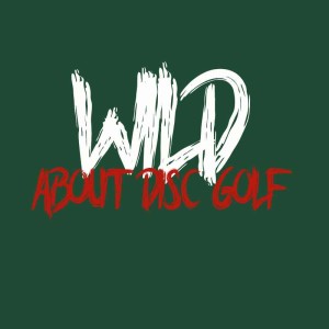 Episode 34 - Wild About Disc Golf