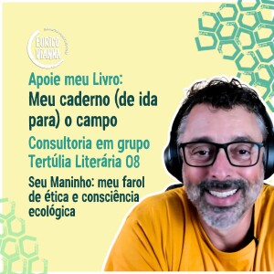 Seu Maninho: meu farol de ética e coerência ecológica - Consultoria em grupo na Tertúlia 8