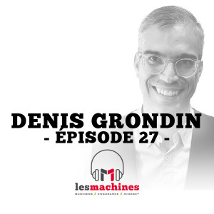 Épisode 27 - Denis Grondin