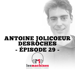 Épisode 29 - Antoine Jolicoeur Desroches