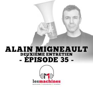 Épisode 35 - Alain Migneault (Partie II)