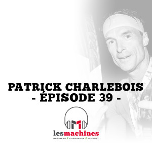 Épisode 39 - Patrick Charlebois