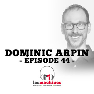 Épisode 44 - Dominic Arpin