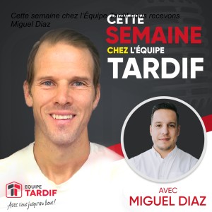 Cette semaine chez l‘Équipe Tardif nous recevons Miguel Diaz