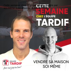 Cette semaine chez l’Équipe Tardif : Vendre par soi-même avec Maxime & David Tardif