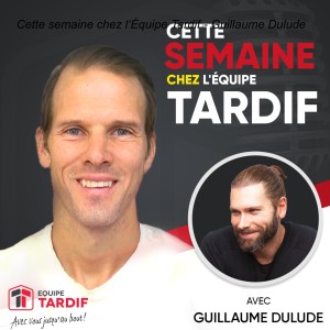 Cette semaine chez l‘Équipe Tardif - Guillaume Dulude