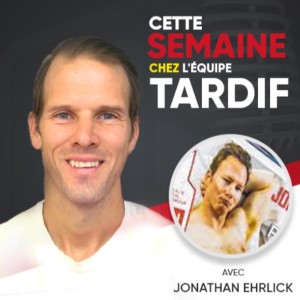 Cette semaine Chez l‘Équipe Tardif-Jonathan Ehrlick