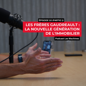 Les frères Gaudreault : La nouvelle génération de l'immobilier (Partie 1)