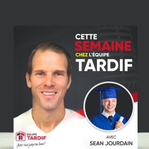 Cette semaine chez l‘Équipe Tardif-Sean Jourdain