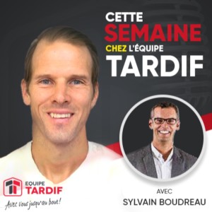 Cette semaine Chez l‘Équipe Tardif- SylvainBoudreau