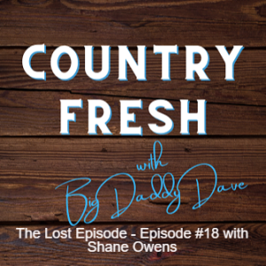 Country Fresh: Shane Owens - The Lost Episode #18