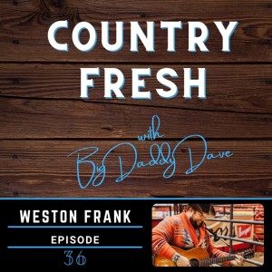 Country Fresh: Weston Frank - Episode 36