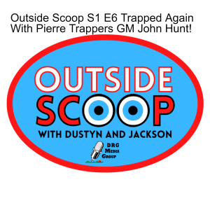Outside Scoop S1 E6 Trapped Again With Pierre Trappers GM John Hunt!