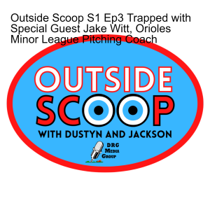 Outside Scoop S1 Ep3 Trapped with Special Guest Jake Witt, Orioles Minor League Pitching Coach