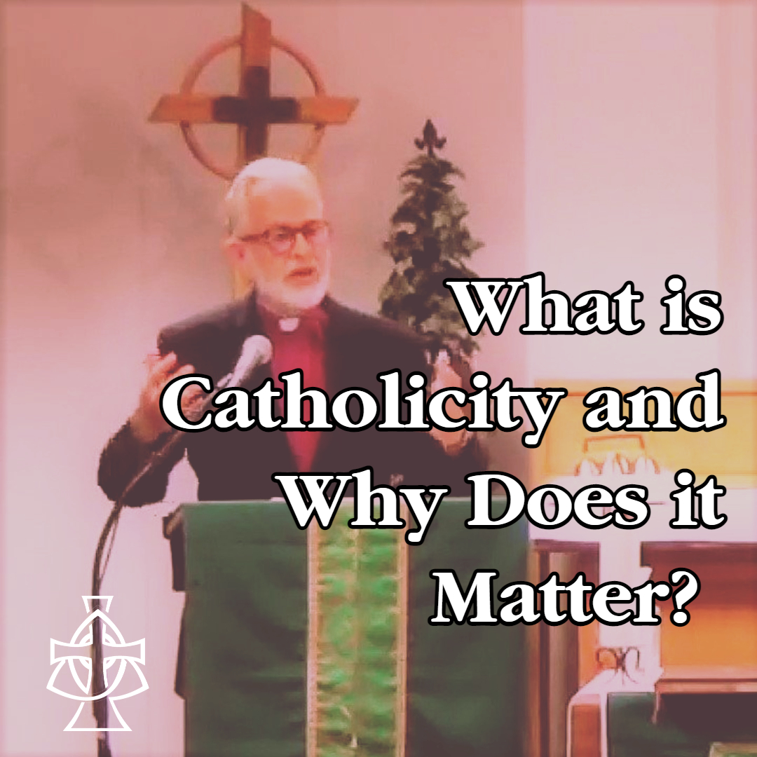 What is Catholicity and Why Does it Matter? Sermon - Bishop Dan Scott