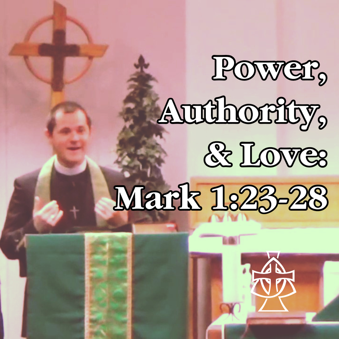 Power, Authority, & Love - Mark 1:23-28 Sermon - Fr. Nathan R. Hale