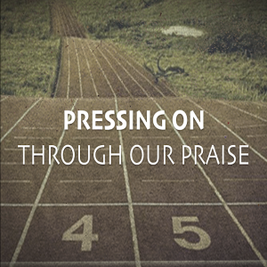Pressing On: Praise 