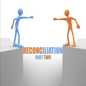 Reconciliation Part Two