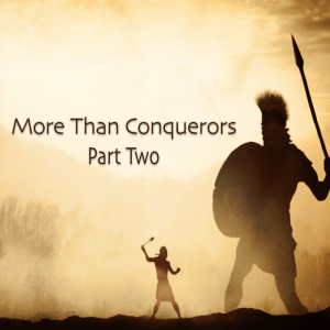 More Than Conquerors Part Two