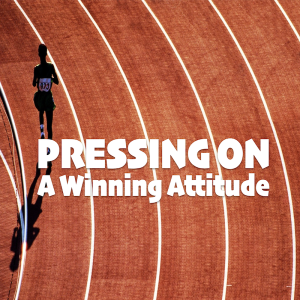 Pressing On: A Winning Attitude