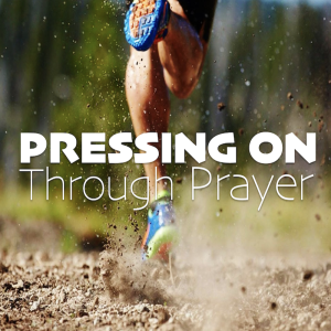 Pressing On: Prayer