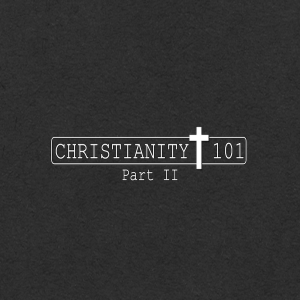 Christianity 101 Part Two