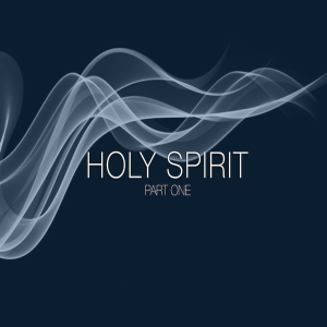 Holy Spirit Series Part One