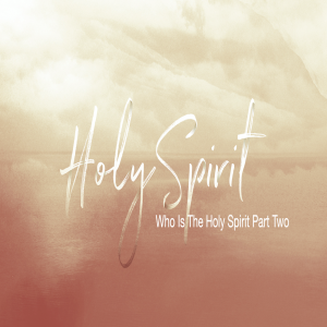 Who Is The Holy Spirit Part Two